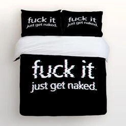 4 Piece Bed Sheets Set, Fuck It Just Get Naked Black Design, 1 Flat Sheet 1 Duvet Cover And 2 Pillow Cases